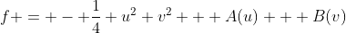 f = - \dfrac{1}{4} u^2 v^2 + A(u) + B(v)