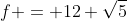 f = 12 \sqrt{5}