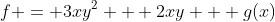 f = 3xy^2 + 2xy + g(x)
