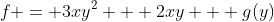 f = 3xy^2 + 2xy + g(y)