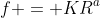 f = KR^a