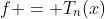 f = T_n(x)