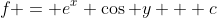 f = e^x \cos y + c