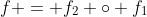f = f_2 \circ f_1