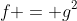 f = g^2