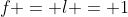 f = l = 1