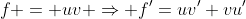 f = uv \Rightarrow f'=uv'+vu'