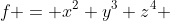 f = x^2 y^3 z^4 