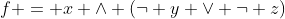 f = x \land (\neg y \lor \neg z)