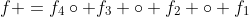 f =f_4\circ f_3 \circ f_2 \circ f_1
