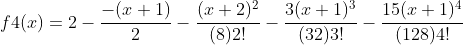 f4(x)=2-\frac{-(x+1)}{2}-\frac{(x+2)^{2}}{(8)2!}-\frac{3(x+1)^{3}}{(32)3!}-\frac{15(x+1)^{4}}{(128)4!}