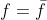 f=\bar{f}