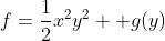 f=\frac{1}{2}x^2y^2 +g(y)