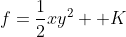 f=\frac{1}{2}xy^2 +K