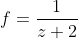 f=\frac{1}{z+2}