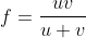 f=\frac{uv}{u+v}