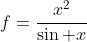 f=\frac{x^2}{\sin x}