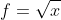 f=\sqrt{x}