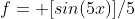 f= [sin(5x)]/5