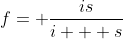 f= \frac{is}{i + s}