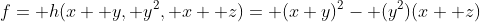 f= h(x+ y, y^2, x+ z)= (x+y)^2- (y^2)(x+ z)