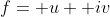 f= u +iv