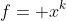 f= x^{k}