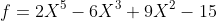 f=2X^5-6X^3+9X^2-15