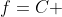 f=C 