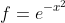 f=e^{-x^2}