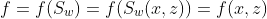 f=f(S_w)=f(S_w(x,z))=f(x,z)