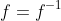 f=f^{-1}