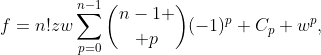 f=n!zw\sum_{p=0}^{n-1}{n-1 \choose p}(-1)^p C_p w^p,