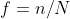 f=n/N