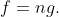 f=ng.