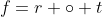 f=r \circ t