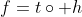 f=t\circ h