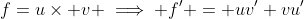 f=u\times v \implies f' = uv'+vu'