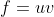 f=uv