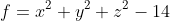 f=x^2+y^2+z^2-14