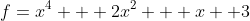 f=x^4 + 2x^2 + x +3
