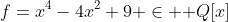 f=x^4-4x^2+9 \in \mathbb Q[x]