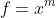 f=x^m