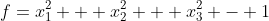 f=x_1^2 + x_2^2 + x_3^2 - 1