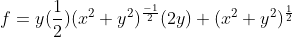 f=y(\frac{1}{2})(x^{2}+y^{2})^{\frac{-1}{2}}(2y)+(x^{2}+y^{2})^{\frac{1}{2}}