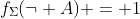 f_{\Sigma}(\neg A) = 1