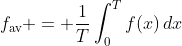 f_{\text{av}} = \frac1T\int_0^Tf(x)\,dx