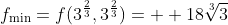 f_{\text{min}}=f(3^{\frac{2}{3}},3^{\frac{2}{3}})=  18\sqrt[3]{3}