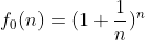 f_{0}(n)=(1+\frac{1}{n})^{n}
