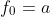 f_{0}=a